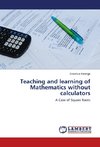 Teaching and learning of Mathematics without calculators