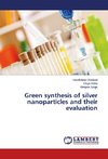 Green synthesis of silver nanoparticles and their evaluation