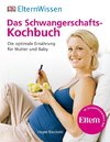 ElternWissen. Das Schwangerschafts-Kochbuch