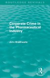 Corporate Crime in the Pharmaceutical Industry (Routledge Revivals)