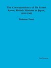 The Correspondence of Sir Ernest Satow, British Minister in Japan, 1895-1900 - Volume Four