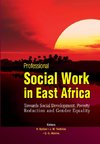 Professional Social Work in East Africa. Towards Social Development, Poverty Reduction and Gender Equality