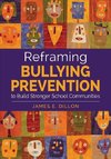 Dillon, J: Reframing Bullying Prevention to Build Stronger S