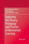 Exploring the Theory, Pedagogy and Practice of Networked Learning