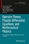 Operator Theory, Pseudo-Differential Equations, and Mathematical Physics