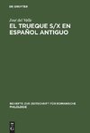 El trueque s/x en español antiguo