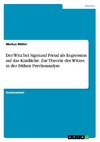 Der Witz bei Sigmund Freud als Regression auf das Kindliche. Zur Theorie des Witzes in der frühen Psychoanalyse