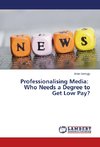 Professionalising Media: Who Needs a Degree to Get Low Pay?