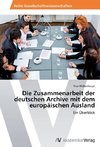 Die Zusammenarbeit der deutschen Archive mit dem europäischen Ausland