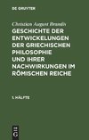 Christian August Brandis: Geschichte der Entwickelungen der griechischen Philosophie und ihrer Nachwirkungen im römischen Reiche. 1. Hälfte