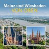 Mainz und Wiesbaden von oben