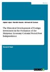 The Historical Development of Foreign Investment in the Formation of the Malaysian Economy. Colonial Period-Post Independence