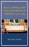 Race, Gender, and Film Censorship in Virginia, 1922 1965