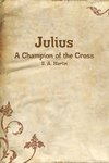 Julius, A Champion of the Cross