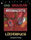 Das Ukulelen-Weihnachts-Liederbuch