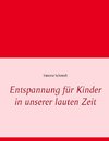 Entspannung für Kinder in unserer lauten Zeit