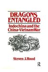 Hood, S: Dragons Entangled: Indochina and the China-Vietnam