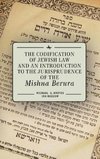 The Codification of Jewish Law and an Introduction to the Jurisprudence of the Mishna Berura