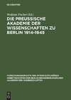 Die Preußische Akademie der Wissenschaften zu Berlin 1914 - 1945