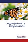 Trans/forming Leaders In Education: Stories Of Transgender Persons