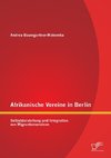 Afrikanische Vereine in Berlin: Selbstdarstellung und Integration von Migrantenvereinen