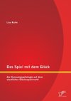 Das Spiel mit dem Glück: Zur Konsumpsychologie auf dem staatlichen Glücksspielmarkt