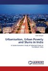 Urbanisation, Urban Poverty and Slums in India