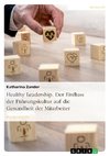 Healthy Leadership. Der Einfluss der Führungskultur auf die Gesundheit der Mitarbeiter