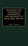 Freedmen, the Fourteenth Amendment, and the Right to Bear Arms, 1866-1876