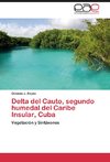 Delta del Cauto, segundo humedal del Caribe Insular, Cuba