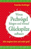 Woran Pechvögel hängen und worauf Glückspilze aufbauen