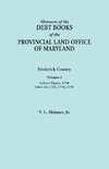 Abstracts of the Debt Books of the Provincial Land Office of Maryland. Frederick County, Volume I