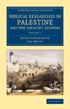 Biblical Researches in Palestine and the Adjacent Regions - Volume             1