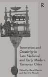 Innovation and Creativity in Late Medieval and Early Modern European Cities