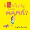 ¿Dónde quedó mamá?