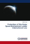 Protection of the Outer Space Environment under International Law