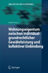 Wohnungseigentum zwischen individualgrundrechtlicher Gewährleistung und kollektiver Einbindung