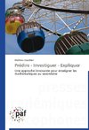 Prédire - Investiguer - Expliquer