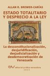 ESTADO TOTALITARIO Y DESPRECIO A LA LEY. La desconstitucionalización, desjuridificación, desjudicialización y desdemocratización de Venezuela