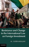 Resistance and Change in the International Law on Foreign             Investment