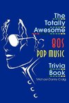 The Totally Awesome 80s Pop Music Trivia Book