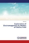 Explanation of Electromagnetics by Motion of Electric Field