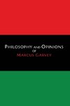 Philosophy and Opinions of Marcus Garvey [Volumes I & II in One Volume]