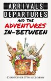 Arrivals, Departures and the Adventures In-Between