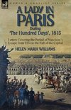 A Lady in Paris During 'The Hundred Days', 1815-Letters Covering the Period of Napoleon's Escape from Elba to the Fall of the Capital