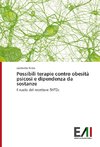 Possibili terapie contro obesità psicosi e dipendenza da sostanze