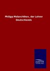 Philipp Melanchthon, der Lehrer Deutschlands