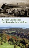 Kleine Geschichte des Bayerischen Waldes