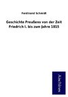 Geschichte Preußens von der Zeit Friedrich I. bis zum Jahre 1815