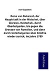 Reise von Bukarest, der Hauptstadt in der Walachei, über Giurewe, Rustschuk, durch Oberbulgarien, bis gegen die Grenzen von Rumelien, und dann durch Unterbulgarien über Silistria wieder zurück, im Jahre 1789